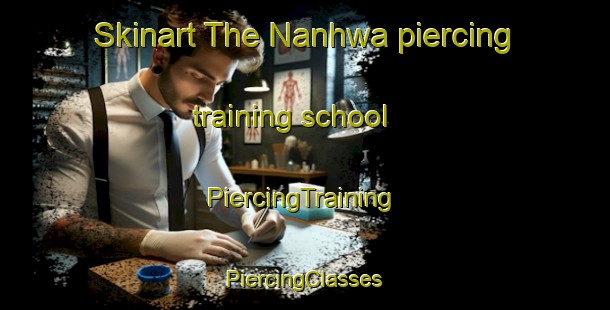 Skinart The Nanhwa piercing training school | #PiercingTraining #PiercingClasses #SkinartTraining-Korea