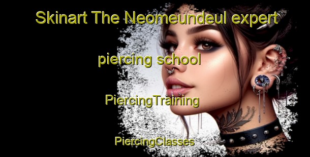 Skinart The Neomeundeul expert piercing school | #PiercingTraining #PiercingClasses #SkinartTraining-Korea