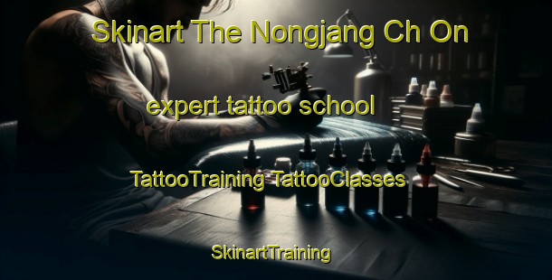 Skinart The Nongjang Ch On expert tattoo school | #TattooTraining #TattooClasses #SkinartTraining-Korea