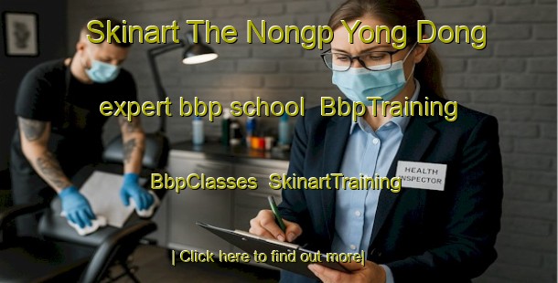 Skinart The Nongp Yong Dong expert bbp school | BbpTraining | BbpClasses | SkinartTraining-Korea