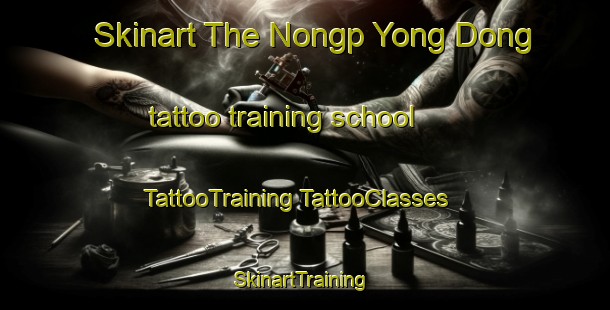 Skinart The Nongp Yong Dong tattoo training school | #TattooTraining #TattooClasses #SkinartTraining-Korea