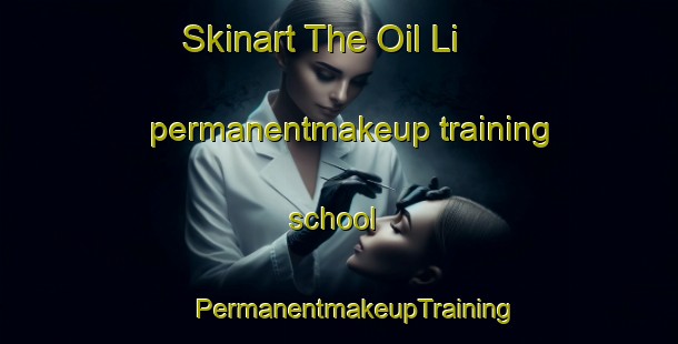 Skinart The Oil Li permanentmakeup training school | #PermanentmakeupTraining #PermanentmakeupClasses #SkinartTraining-Korea