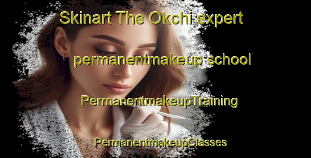 Skinart The Okchi expert permanentmakeup school | PermanentmakeupTraining | PermanentmakeupClasses | SkinartTraining-Korea