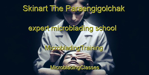 Skinart The Paraengigolchak expert microblading school | #MicrobladingTraining #MicrobladingClasses #SkinartTraining-Korea