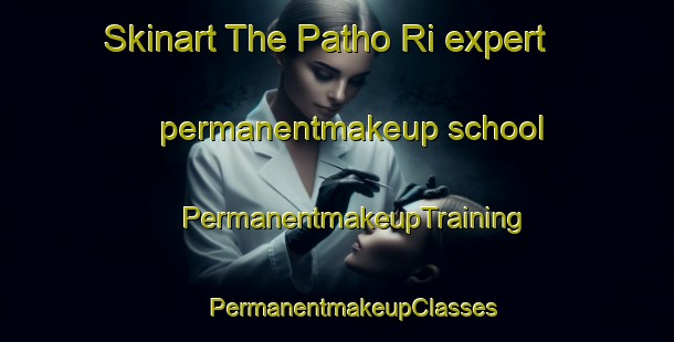 Skinart The Patho Ri expert permanentmakeup school | #PermanentmakeupTraining #PermanentmakeupClasses #SkinartTraining-Korea