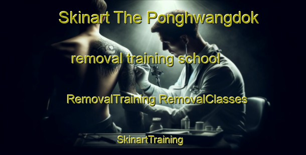 Skinart The Ponghwangdok removal training school | #RemovalTraining #RemovalClasses #SkinartTraining-Korea