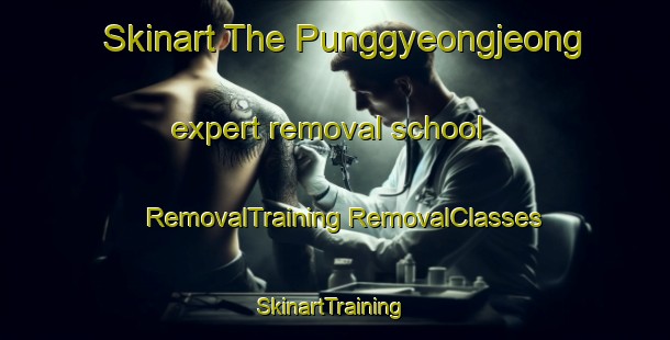 Skinart The Punggyeongjeong expert removal school | #RemovalTraining #RemovalClasses #SkinartTraining-Korea