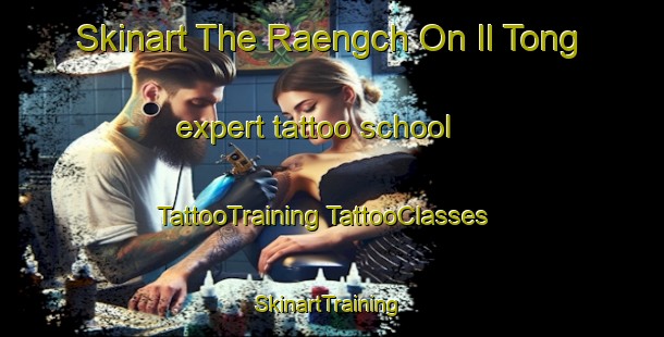 Skinart The Raengch On Il Tong expert tattoo school | #TattooTraining #TattooClasses #SkinartTraining-Korea