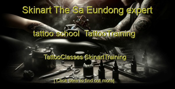 Skinart The Sa Eundong expert tattoo school | #TattooTraining #TattooClasses #SkinartTraining-Korea