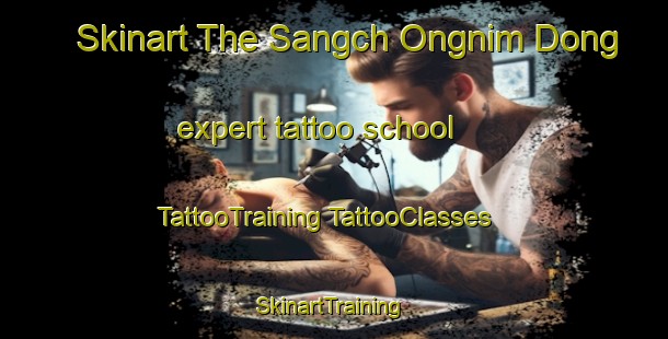 Skinart The Sangch Ongnim Dong expert tattoo school | #TattooTraining #TattooClasses #SkinartTraining-Korea