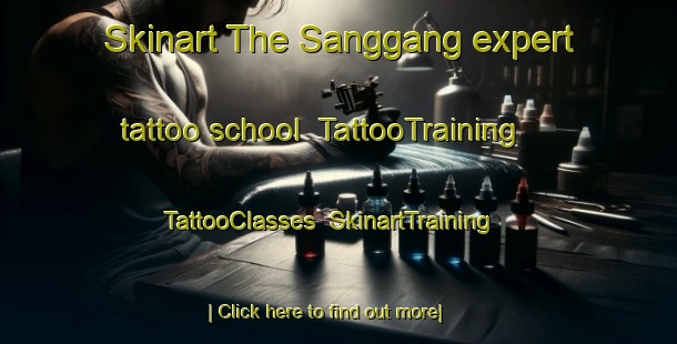 Skinart The Sanggang expert tattoo school | TattooTraining | TattooClasses | SkinartTraining-Korea