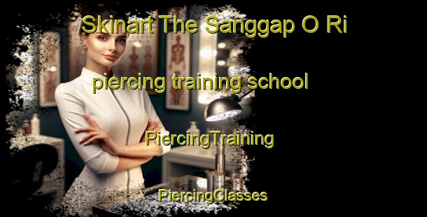 Skinart The Sanggap O Ri piercing training school | #PiercingTraining #PiercingClasses #SkinartTraining-Korea