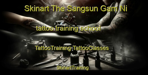 Skinart The Sangsun Gam Ni tattoo training school | #TattooTraining #TattooClasses #SkinartTraining-Korea