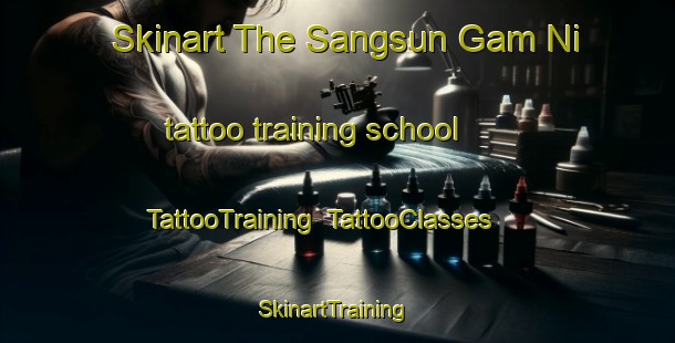 Skinart The Sangsun Gam Ni tattoo training school | TattooTraining | TattooClasses | SkinartTraining-Korea