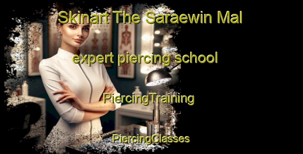 Skinart The Saraewin Mal expert piercing school | #PiercingTraining #PiercingClasses #SkinartTraining-Korea