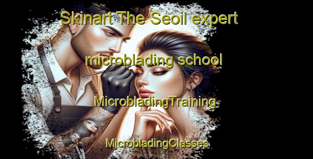 Skinart The Seoil expert microblading school | #MicrobladingTraining #MicrobladingClasses #SkinartTraining-Korea