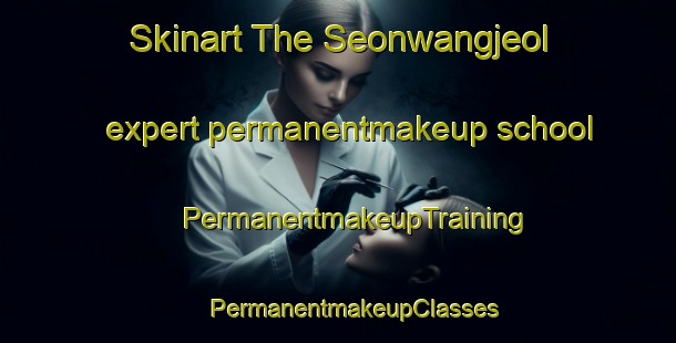 Skinart The Seonwangjeol expert permanentmakeup school | #PermanentmakeupTraining #PermanentmakeupClasses #SkinartTraining-Korea