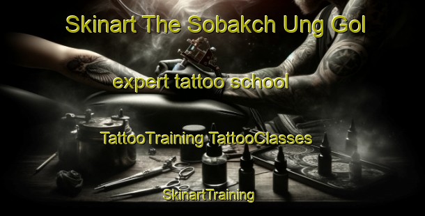 Skinart The Sobakch Ung Gol expert tattoo school | #TattooTraining #TattooClasses #SkinartTraining-Korea