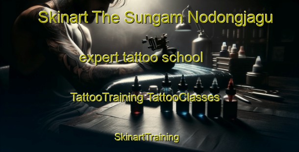 Skinart The Sungam Nodongjagu expert tattoo school | #TattooTraining #TattooClasses #SkinartTraining-Korea