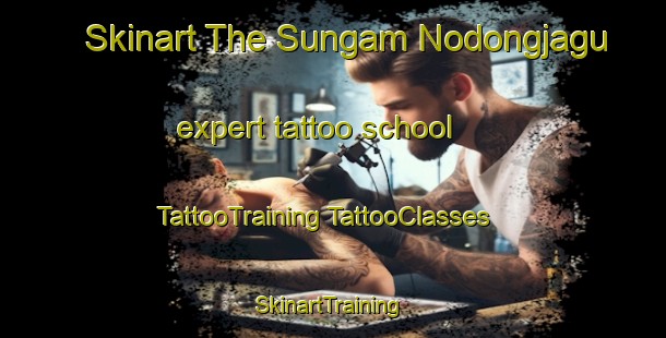 Skinart The Sungam Nodongjagu expert tattoo school | #TattooTraining #TattooClasses #SkinartTraining-Korea