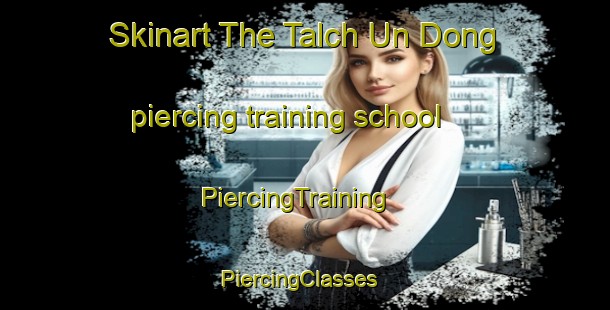 Skinart The Talch Un Dong piercing training school | PiercingTraining | PiercingClasses | SkinartTraining-Korea