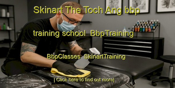 Skinart The Toch Ang bbp training school | BbpTraining | BbpClasses | SkinartTraining-Korea