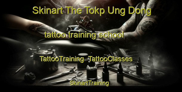 Skinart The Tokp Ung Dong tattoo training school | TattooTraining | TattooClasses | SkinartTraining-Korea