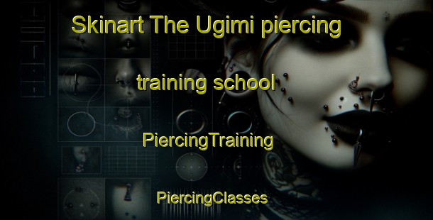 Skinart The Ugimi piercing training school | PiercingTraining | PiercingClasses | SkinartTraining-Korea