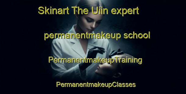 Skinart The Uiin expert permanentmakeup school | PermanentmakeupTraining | PermanentmakeupClasses | SkinartTraining-Korea