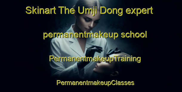 Skinart The Umji Dong expert permanentmakeup school | #PermanentmakeupTraining #PermanentmakeupClasses #SkinartTraining-Korea