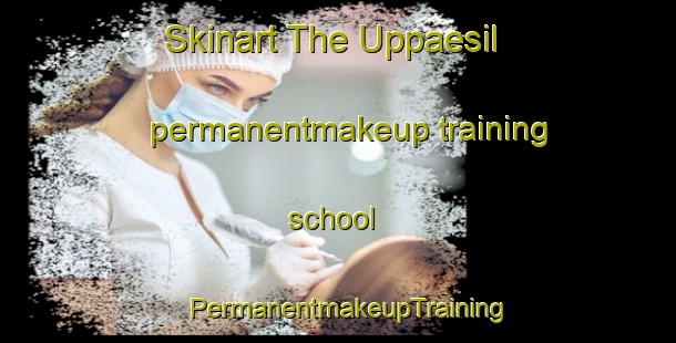 Skinart The Uppaesil permanentmakeup training school | PermanentmakeupTraining | PermanentmakeupClasses | SkinartTraining-Korea