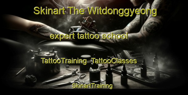 Skinart The Witdonggyeong expert tattoo school | TattooTraining | TattooClasses | SkinartTraining-Korea