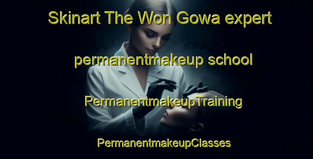 Skinart The Won Gowa expert permanentmakeup school | #PermanentmakeupTraining #PermanentmakeupClasses #SkinartTraining-Korea