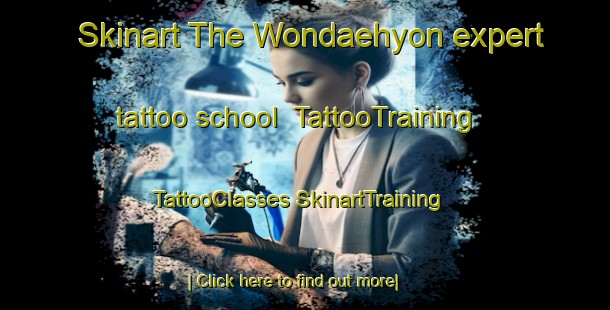 Skinart The Wondaehyon expert tattoo school | #TattooTraining #TattooClasses #SkinartTraining-Korea