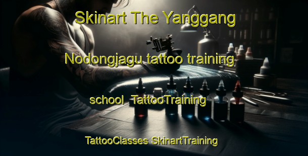 Skinart The Yanggang Nodongjagu tattoo training school | #TattooTraining #TattooClasses #SkinartTraining-Korea