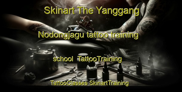 Skinart The Yanggang Nodongjagu tattoo training school | #TattooTraining #TattooClasses #SkinartTraining-Korea