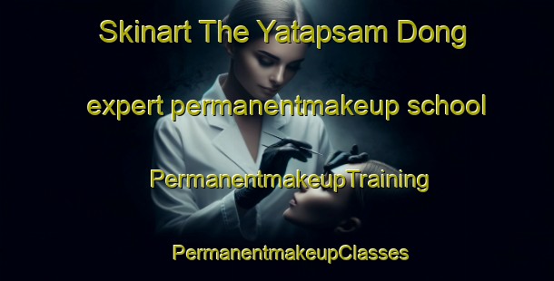 Skinart The Yatapsam Dong expert permanentmakeup school | #PermanentmakeupTraining #PermanentmakeupClasses #SkinartTraining-Korea