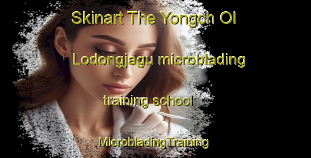 Skinart The Yongch Ol Lodongjagu microblading training school | #MicrobladingTraining #MicrobladingClasses #SkinartTraining-Korea