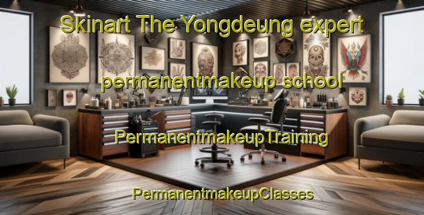 Skinart The Yongdeung expert permanentmakeup school | #PermanentmakeupTraining #PermanentmakeupClasses #SkinartTraining-Korea