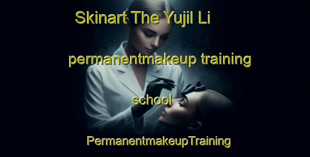 Skinart The Yujil Li permanentmakeup training school | PermanentmakeupTraining | PermanentmakeupClasses | SkinartTraining-Korea