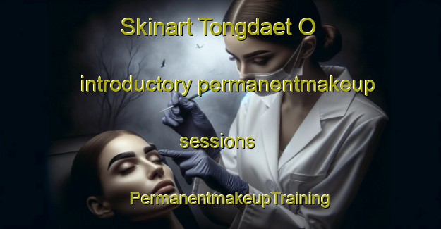 Skinart Tongdaet O introductory permanentmakeup sessions | #PermanentmakeupTraining #PermanentmakeupClasses #SkinartTraining-Korea