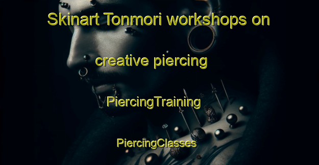 Skinart Tonmori workshops on creative piercing | PiercingTraining | PiercingClasses | SkinartTraining-Korea