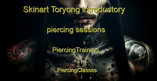 Skinart Toryong introductory piercing sessions | PiercingTraining | PiercingClasses | SkinartTraining-Korea