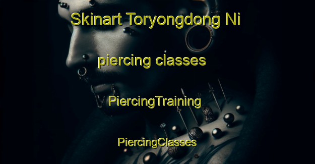 Skinart Toryongdong Ni piercing classes | #PiercingTraining #PiercingClasses #SkinartTraining-Korea