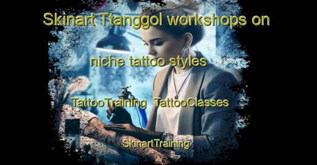 Skinart Ttanggol workshops on niche tattoo styles | TattooTraining | TattooClasses | SkinartTraining-Korea