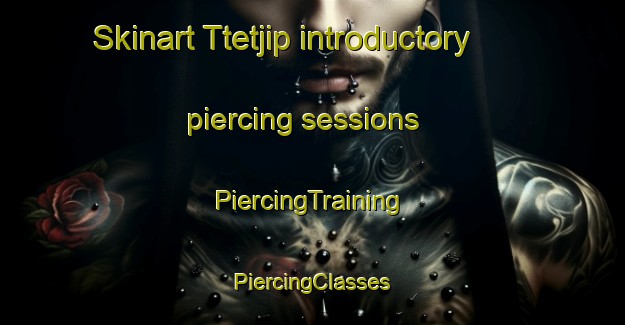 Skinart Ttetjip introductory piercing sessions | #PiercingTraining #PiercingClasses #SkinartTraining-Korea