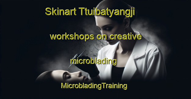 Skinart Ttuibatyangji workshops on creative microblading | #MicrobladingTraining #MicrobladingClasses #SkinartTraining-Korea