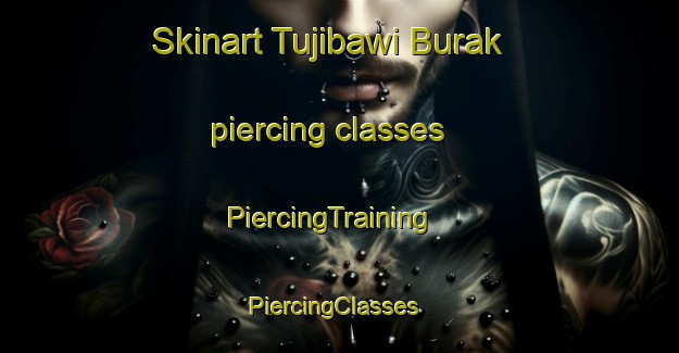 Skinart Tujibawi Burak piercing classes | PiercingTraining | PiercingClasses | SkinartTraining-Korea