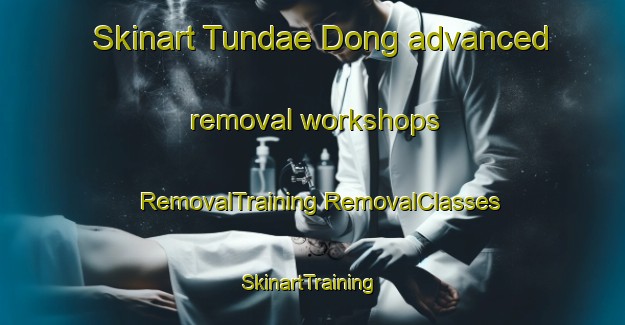 Skinart Tundae Dong advanced removal workshops | #RemovalTraining #RemovalClasses #SkinartTraining-Korea