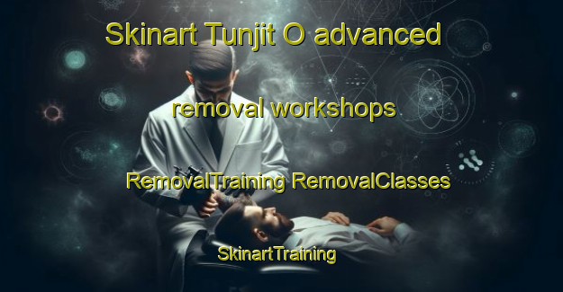 Skinart Tunjit O advanced removal workshops | #RemovalTraining #RemovalClasses #SkinartTraining-Korea